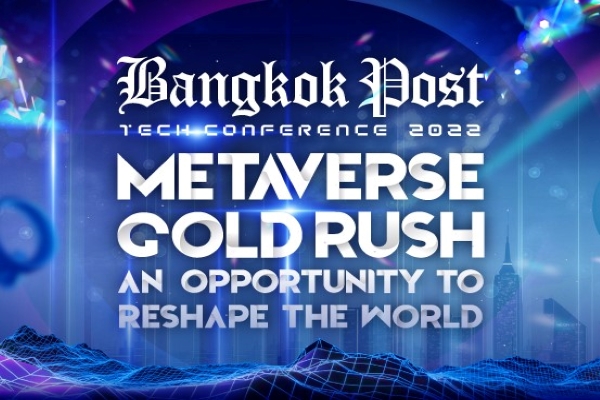 Bangkok Post Tech Conference 2022 Metaverse Gold Rush an Opportunity to Reshape the World